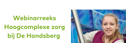Bekijk de webinarreeks Hoogcomplexe zorg bij De Hondsberg
