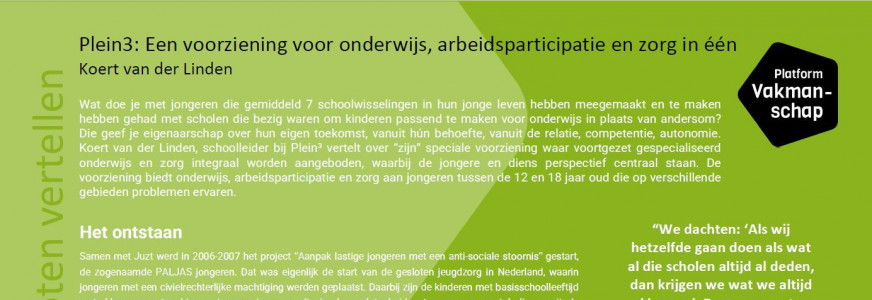 Vakgenoten Vertellen - Plein3: Een voorziening voor onderwijs, arbeidsparticipatie en zorg in één Vakgenoten Vertellen - Plein3: Een voorziening voor onderwijs, arbeidsparticipatie en zorg in één